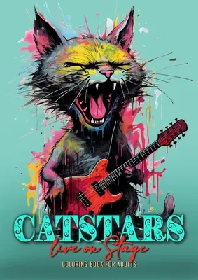 Catstars live on Stage Carte de colorat pentru adulți: Funny Cats Coloring Book for Adults Grayscale Cats Punk Coloring Book Cats playing Guitar 52P - Catstars live on Stage Coloring Book for Adults: Funny Cats Coloring Book for Adults Grayscale Cats Punk Coloring Book Cats playing Guitar 52P
