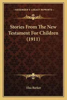 Povestiri din Noul Testament pentru copii (1911) - Stories From The New Testament For Children (1911)