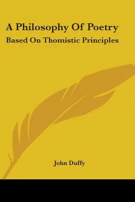 O filosofie a poeziei: Bazată pe principii tomiste - A Philosophy Of Poetry: Based On Thomistic Principles