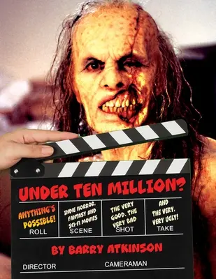 Sub zece milioane? Orice este posibil! Indie Horror, Fantasy, and Sci-Fi Movies The Very Good, the Very Bad and the Very, Very Ugly! - Under Ten Million? Anything's Possible!: Indie Horror, Fantasy, and Sci-Fi Movies The Very Good, the Very Bad and the Very, Very Ugly!