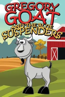 Capra Gregory și bretelele albastre - Gregory Goat and the Blue Suspenders
