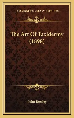 Arta taxidermiei (1898) - The Art Of Taxidermy (1898)