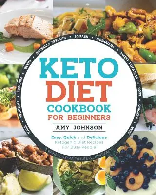 Keto Diet Cookbook pentru începători: Rețete ușoare, rapide și delicioase ale dietei ketogenice pentru oameni ocupați Mănâncă sănătos și slăbește rapid! - Keto Diet Cookbook for Beginners: Easy, Quick and Delicious Ketogenic Diet Recipes For Busy People Eat Healthy and Lose Weight Fast!
