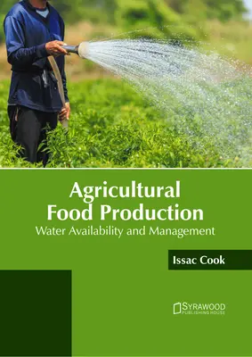 Producția agricolă alimentară: Disponibilitatea și gestionarea apei - Agricultural Food Production: Water Availability and Management