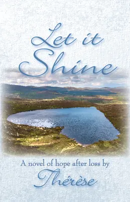 Let it Shine: Un roman al speranței după pierdere - Let it Shine: A novel of hope after loss