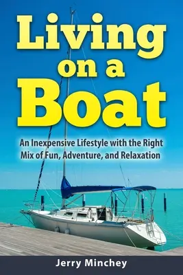 Viața pe o barcă: Un stil de viață necostisitor cu combinația potrivită de distracție, aventură și relaxare - Living on a Boat: An Inexpensive Lifestyle with the Right Mix of Fun, Adventure, and Relaxation