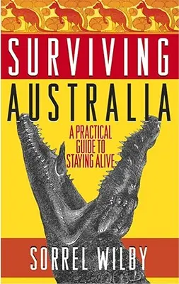 Supraviețuirea în Australia: Un ghid practic pentru a rămâne în viață - Surviving Australia: A Practical Guide to Staying Alive