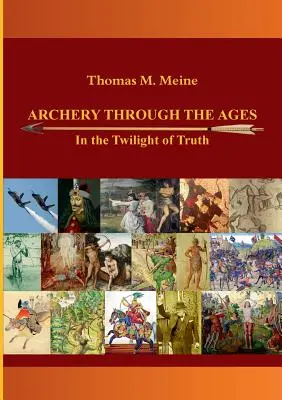 Tir cu arcul de-a lungul veacurilor - În amurgul adevărului (Archery Through the Ages - In the Twilight of Truth) - Archery Through the Ages - In the Twilight of Truth