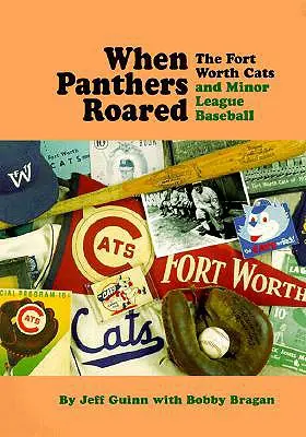 When Panthers Roared: Fort Worth Cats și liga minoră de baseball - When Panthers Roared: The Fort Worth Cats and Minor League Baseball