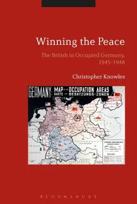 Câștigarea păcii: Britanicii în Germania ocupată, 1945-1948 - Winning the Peace: The British in Occupied Germany, 1945-1948
