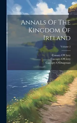 Analele Regatului Irlandei; volumul 2 - Annals Of The Kingdom Of Ireland; Volume 2