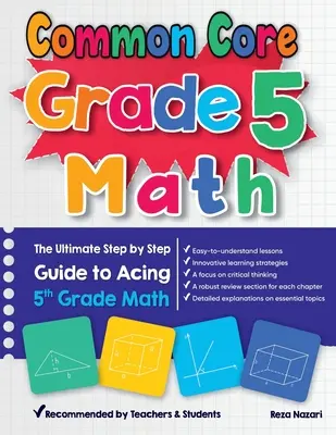 Common Core Grade 5 Math: Ghidul final pas cu pas pentru a reuși la matematica de clasa a 5-a - Common Core Grade 5 Math: The Ultimate Step by Step Guide to Acing 5th Grade Math