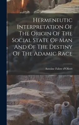 Interpretarea hermeneutică a originii stării sociale a omului și a destinului rasei adamice [Hermeneutic Interpretation Of The Origin Of The Social State Of Man And Of The Destiny Of The Adamic Race - Hermeneutic Interpretation Of The Origin Of The Social State Of Man And Of The Destiny Of The Adamic Race