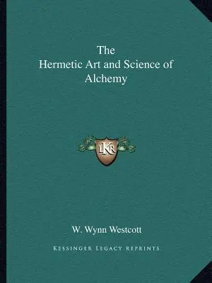 Arta hermetică și știința alchimiei - The Hermetic Art and Science of Alchemy