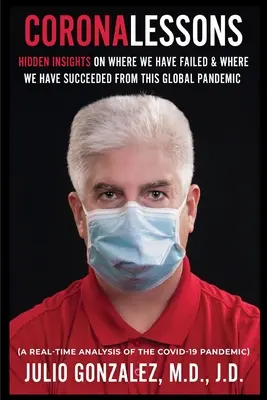 Coronalessons: Insights Hidden On Where We Have Failed & Where We Have Succeeded From This Global Pandemic (Idei ascunse despre unde am eșuat și unde am reușit în această pandemie globală) - Coronalessons: Hidden Insights On Where We Have Failed & Where We have Succeeded From This Global Pandemic