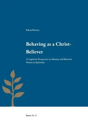Comportându-se ca un credincios al lui Hristos: O perspectivă cognitivă asupra identității și normelor de comportament în Efeseni [A Cognitive Perspective on Identity and Behavior Norms in Ephesians - Behaving as a Christ-Believer: A Cognitive Perspective on Identity and Behavior Norms in Ephesians