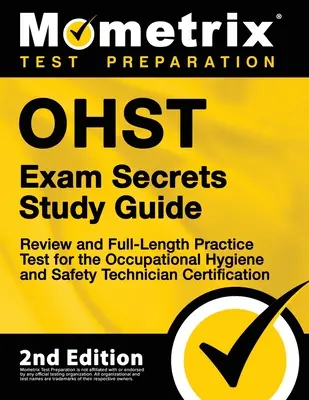 Ohst Exam Secrets Study Guide - Review and Full-Length Practice Test for the Occupational Hygiene and Safety Technician Certification: [Ediția a 2-a] - Ohst Exam Secrets Study Guide - Review and Full-Length Practice Test for the Occupational Hygiene and Safety Technician Certification: [2nd Edition]
