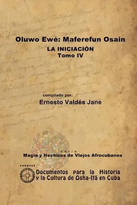 Oluwo Ew Maferefn Osain. Inițierea. Volumul IV - Oluwo Ew Maferefn Osain. La Iniciacin. Tomo IV