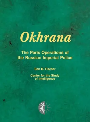 Okhrana: Operațiunile de la Paris ale poliției imperiale ruse - Okhrana: The Paris Operations of the Russian Imperial Police