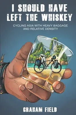 Ar fi trebuit să las whisky-ul: Ciclism în Asia cu bagaje grele și densitate relativă - I Should Have Left the Whiskey: Cycling Asia with heavy baggage and relative density