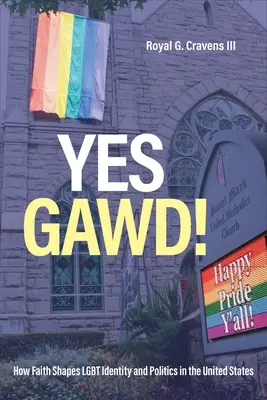 Yes Gawd!: Cum influențează credința identitatea și politica LGBT în Statele Unite - Yes Gawd!: How Faith Shapes LGBT Identity and Politics in the United States