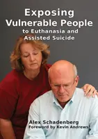 Expunerea persoanelor vulnerabile la eutanasie și sinucidere asistată - Exposing Vulnerable People to Euthanasia and Assisted Suicide