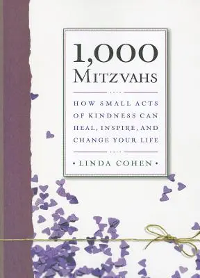 1,000 Mitzvahs: Cum micile acte de bunătate vă pot vindeca, inspira și schimba viața - 1,000 Mitzvahs: How Small Acts of Kindness Can Heal, Inspire, and Change Your Life