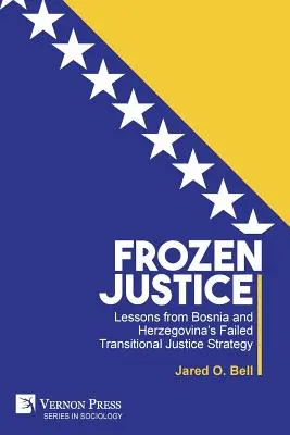 Justiție înghețată: Lecții de la eșecul strategiei de justiție de tranziție din Bosnia și Herțegovina - Frozen Justice: Lessons from Bosnia and Herzegovina's Failed Transitional Justice Strategy