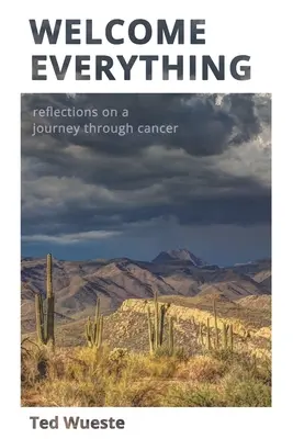 Welcome Everything: Reflecții asupra unei călătorii prin cancer - Welcome Everything: Reflections on a Journey through Cancer