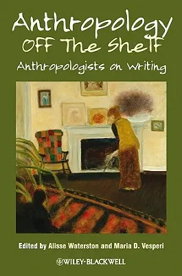 Anthropology Off the Shelf: Antropologii despre scris - Anthropology Off the Shelf: Anthropologists on Writing
