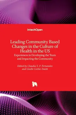 Conducerea schimbărilor comunitare în cultura sănătății în SUA: Experiențe în dezvoltarea echipei și impactul asupra comunității - Leading Community Based Changes in the Culture of Health in the US: Experiences in Developing the Team and Impacting the Community