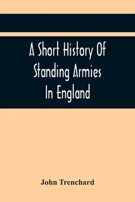 O scurtă istorie a armatelor permanente din Anglia - A Short History Of Standing Armies In England