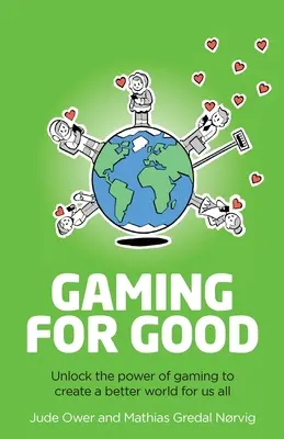 Jocuri pentru bine: Deblocarea puterii jocurilor pentru a crea o lume mai bună pentru noi toți - Gaming for Good: Unlocking the Power of Gaming to Create a Better World for Us All