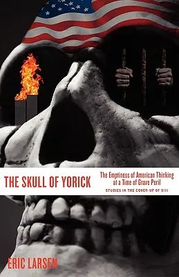 Craniul lui Yorick: goliciunea gândirii americane într-o perioadă de primejdie gravă - The Skull of Yorick: The Emptiness of American Thinking at a Time of Grave Peril