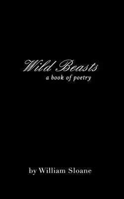 Fiare sălbatice: o colecție de poezii &scrieri - Wild Beasts: a collection of poems &writings