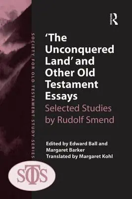 'Țara necucerită' și alte eseuri despre Vechiul Testament: Studii selectate de Rudolf Smend - 'The Unconquered Land' and Other Old Testament Essays: Selected Studies by Rudolf Smend