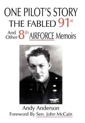 Povestea unui pilot: THE FABLED 91st And Other 8th AIRFORCE Memoirs - One Pilot's Story: THE FABLED 91st And Other 8th AIRFORCE Memoirs