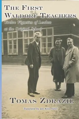 Primii profesori Waldorf: Twelve Vignettes of Leaders at the Original School - The First Waldorf Teachers: Twelve Vignettes of Leaders at the Original School