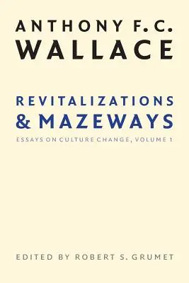 Revitalizări și Mazeways: Eseuri despre schimbarea culturii, volumul 1 - Revitalizations and Mazeways: Essays on Culture Change, Volume 1