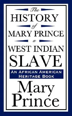 Istoria lui Mary Prince, o sclavă din Indiile de Vest (o carte a patrimoniului afro-american) - The History of Mary Prince, a West Indian Slave (an African American Heritage Book)