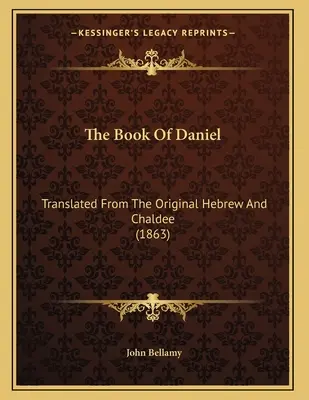 Cartea lui Daniel: tradusă din ebraica originală și caldee (1863) - The Book Of Daniel: Translated From The Original Hebrew And Chaldee (1863)