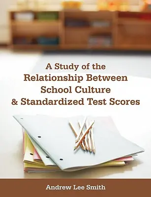 Un studiu al relației dintre cultura școlară și rezultatele testelor standardizate - A Study of the Relationship Between School Culture and Standardized Test Scores