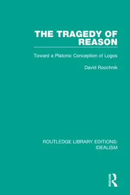 Tragedia rațiunii: Către o concepție platonică a Logosului - The Tragedy of Reason: Toward a Platonic Conception of Logos