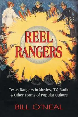 Reel Rangers: Texas Rangers în filme, televiziune, radio și alte forme de cultură populară - Reel Rangers: Texas Rangers in Movies, TV, Radio & Other Forms of Popular Culture
