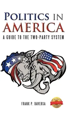 Politica în America: Un ghid al sistemului cu două partide - Politics in America: A Guide to the Two-Party System