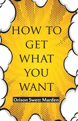 Cum să obții ceea ce îți dorești - How To Get What You Want