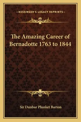 Uimitoarea carieră a lui Bernadotte din 1763 până în 1844 - The Amazing Career of Bernadotte 1763 to 1844