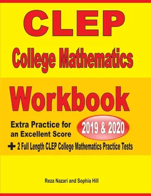 CLEP College Mathematics Workbook 2019-2020: Practică suplimentară pentru un scor excelent + 2 teste practice complete CLEP College Mathematics - CLEP College Mathematics Workbook 2019-2020: Extra Practice for an Excellent Score + 2 Full Length CLEP College Mathematics Practice Tests