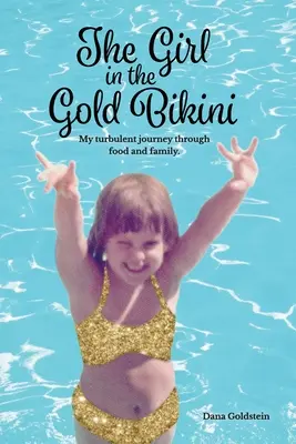 The Girl in the Gold Bikini: Călătoria mea turbulentă prin mâncare și familie - The Girl in the Gold Bikini: My Turbulent Journey Through Food and Family