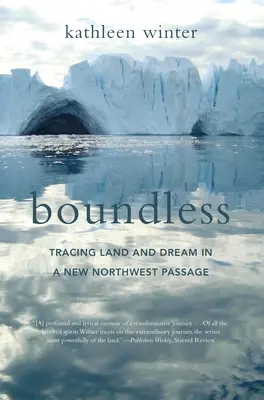 Boundless: Urmărirea pământului și a visului într-un nou pasaj nord-vestic - Boundless: Tracing Land and Dream in a New Northwest Passage